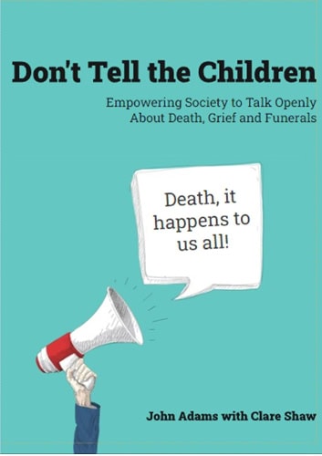 Image of Don't Tell the Children: Empowering Society to Talk Openly About Death, Grief and Funerals (Hardback)
